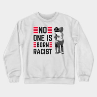 No one is Born Racist Against Hatred and Racism Crewneck Sweatshirt